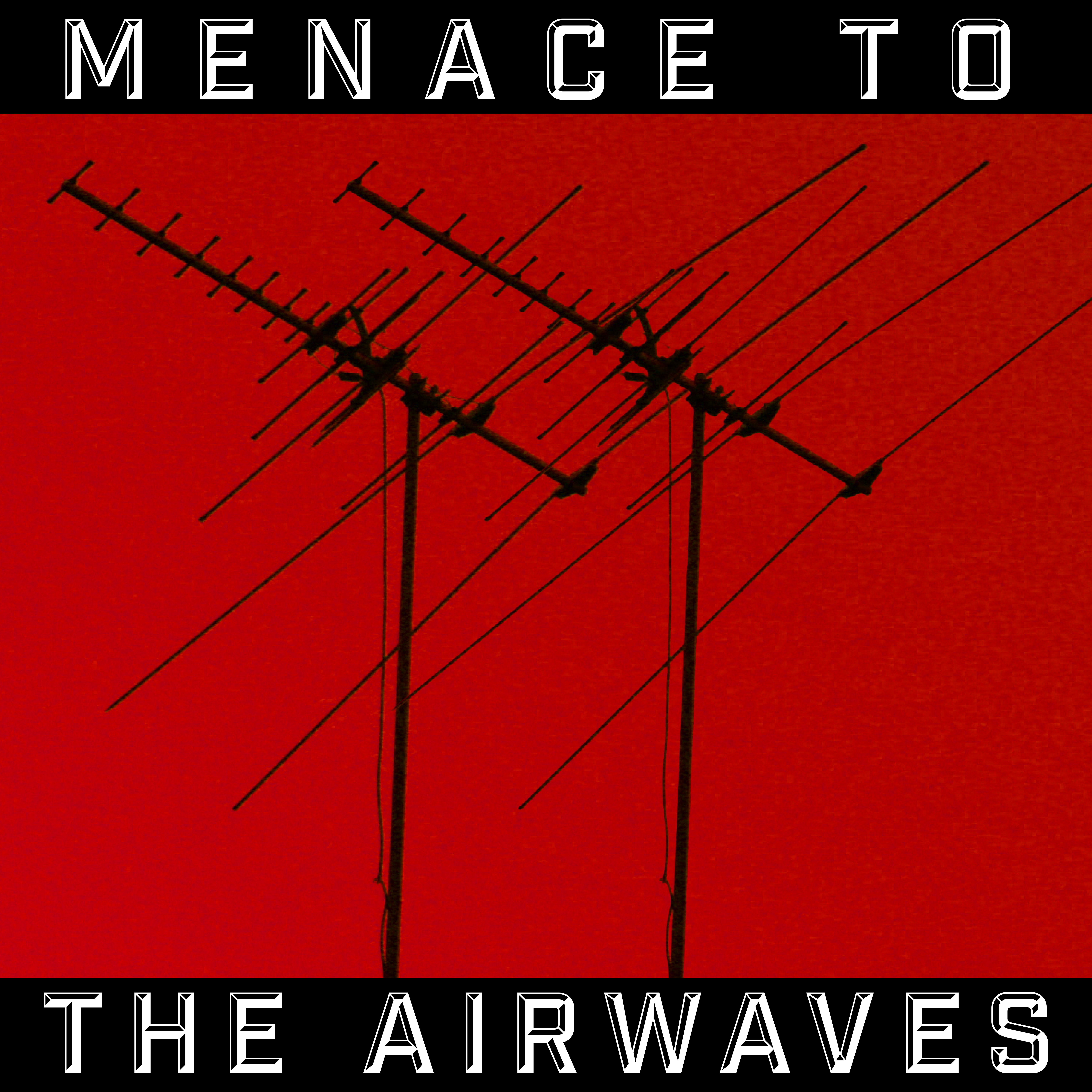 MENACE TO THE AIRWAVES